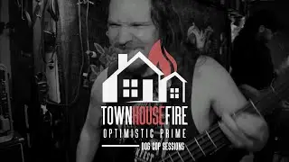 TownHouseFire - Optimistic Prime (Dog Cop Sessions)