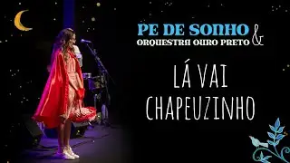 Pé de Sonho | Lá Vai Chapeuzinho - Show Pé de Sonho e Orquestra Ouro Preto