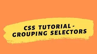 CSS Tutorial 2020 | Grouping Selectors