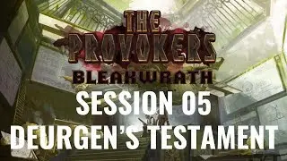 The Provokers: Bleakwrath: Session 05 – Deurgen's Testament [D&D 5E]