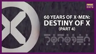 60 Years of X-Men: Destiny of X (Part 4)