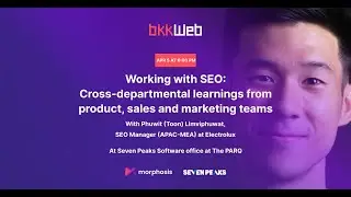 BKK WEB - Working With SEO: Cross-departmental learnings from product, sales and marketing team