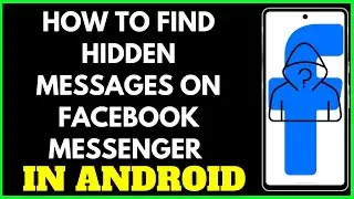 How to Find Hidden Messages on Facebook Messenger