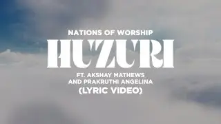 Huzuri Ft. Akshay Mathews & Prakruthi Angelina | Nations of Worship | Lyric Video | NOW Originals