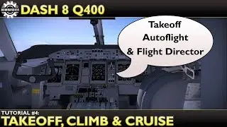 X Plane 11 : Flyjsim Dash 8 Q400 : Tutorial 4 Takeoff, Climb, Cruise & Autoflight