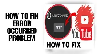 HOW TO FIX AN ERROR OCCURED PROBLEM || YOUTUBE CHANNEL