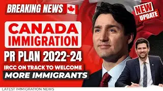 Canada Immigration PR Plan 2022-24 : IRCC on Track To Welcome More Immigrants
