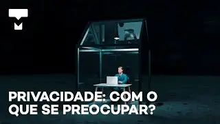 Privacidade e tecnologia: com o que você deve se preocupar?