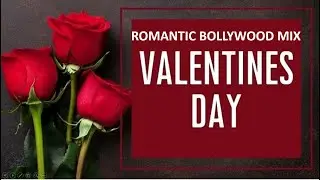 ROMANTIC VALENTINES DAY BOLLYWOOD MIX 2021