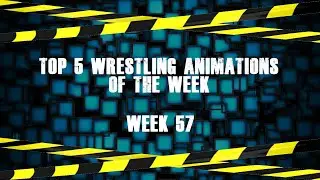 Top 5 Wrestling Animations of The Week - Week 57
