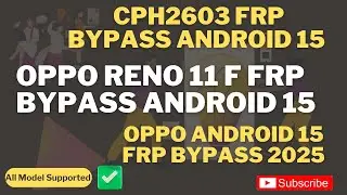 CPH2603 FRP Bypass Android 15 | CPH2603 FRP UNLOCK TOOL | OPPO Reno 11F FRP Bypass Android 15