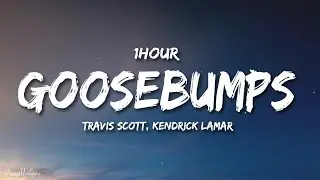Travis Scott - goosebumps (Lyrics) ft. Kendrick Lamar [1HOUR]
