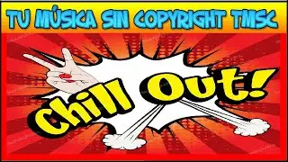 Música Chill Out Sin Copyright, Música Relajante [TMSC]
