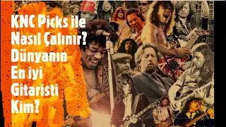 KNC Picks İle Nasıl Çalınır? 2022  #7 Dünyanın En İyi Gitaristi Kim?