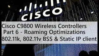 Part 6 - Roaming Optimization - 802.11k, 802.11v BSS Transition and Static IP Mobility