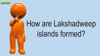 How Are Lakshadweep Islands Formed?