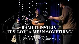 Rami Feinstein | "It's Gotta Mean Something" | Live Acoustic at The Summit FM Studio C