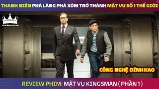[Review Phim] Thanh Niên Phá Làng Phá Xóm Trở Thành Mật Vụ Số 1 Thế Giới | Kingsman