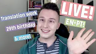 First LIVE! EN+PT! Turning 29, Translation, & More!