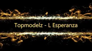 Topmodelz - L Esperanza