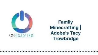 OnEducation - Family Minecrafting | Adobe's Tacy Trowbridge