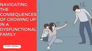 NAVIGATING THE CONSEQUENCES OF GROWING UP IN A DYSFUNCTIONAL FAMILY
