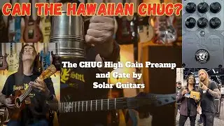 Can The Hawaiian Chug?! The Chug High Gain Preamp by Solar Guitars