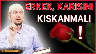 Erkek, karısını kıskanmalı ve kadın, kocasına süslenmeli, sokağa değil! / Kerem Önder
