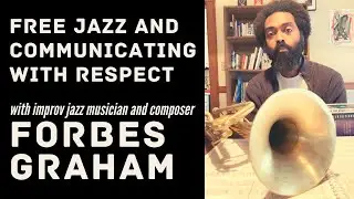 Forbes Graham on Free Jazz and Communicating with Respect [#2 of 3]