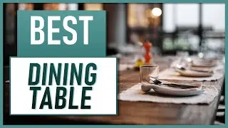 Best Dining Table For Your Home. Our Top 3 Picks!