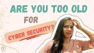 Are you too old for cyber security | How to make a career change after 45!