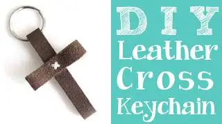 DIY Leather Cross Keychain or Pendant Tutorial - Unisex Easter / Sunday School Project