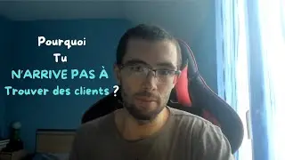 Pourquoi tu n'arrives pas obtenir de client ?