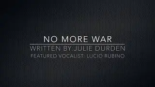 No More War - by Julie Durden - Featured Vocalist: Lucio Rubino