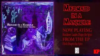 Mermaid in a Manhole - Flesh Drapes the Spire (Full EP Stream)