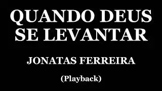 QUANDO DEUS SE LEVANTAR - JONATAS FERREIRA (PLAYBACK)