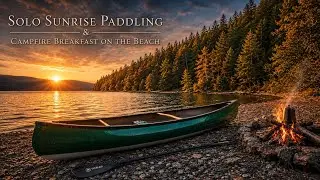 Solo Paddling at Sunrise & Campfire Breakfast on the Beach