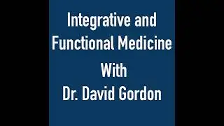 Integrative and Functional Medicine with Dr. David Gordon