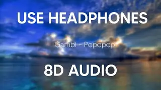 Gambi - Popopop (8D AUDIO)🎧