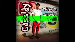 Cassidy- Stuck In My Old Ways