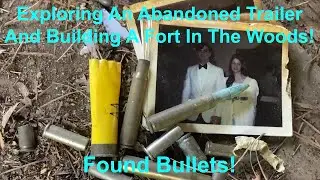 Exploring An Abandoned Trailer And Building A Fort In The Woods! FOUND BULLETS!