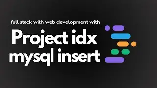 Episode 3 : Project IDX MySQL INSERT | Project IDX Series For Full Stack Web Development