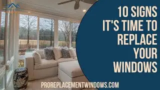 10 Signs It's Time to Replace Your Windows