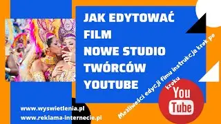 Jak edytować film NOWE STUDIO TWÓRCÓW Youtube. Edycja filmów. Funkcje, instrukcja krok po kroku.