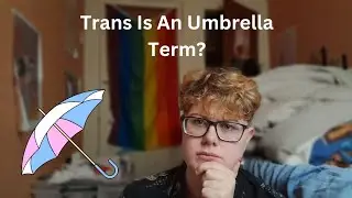 Trans Is An Umbrella Term