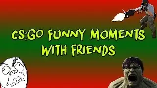 CS:GO - Funny Moments - With Friends
