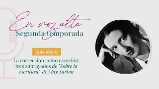 🎙EN VOZ ALTA ✨La corrección como creación ✍ 3 subrayados de “Sobre la escritura”, de May Sarton