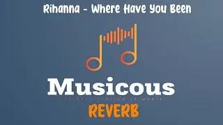 Rihanna - Where Have You Been (Reverb Lyrics)
