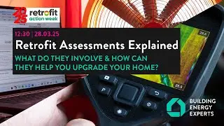 Retrofit Assessments Explained with Building Energy Experts | Retrofit Action Week South West