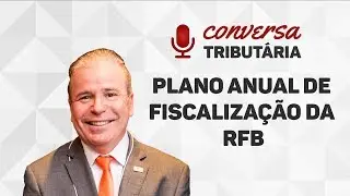 [#18 Conversa Tributária] Plano anual de Fiscalização da RFB 2018